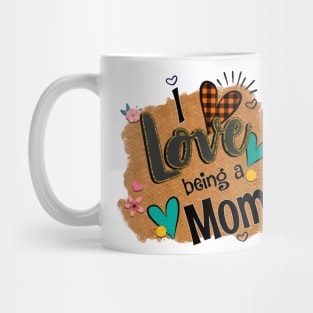 I Love Being A Mom - I Love Being Mug